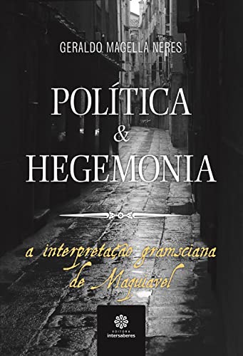 Política e hegemonia:: a interpretação gramsciana de Maquiavel