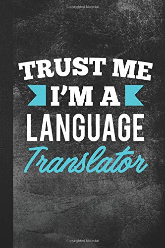 Trust Me I’m A Language Translator: Blank Lined Notebook Journal to Write In