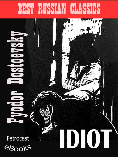 The Idiot (explanatory notes, full navigation, illustrated) (Best Russian Classics Book 7)