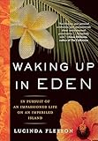 Waking Up in Eden: In Pursuit of an Impassioned Life on an Imperiled Island