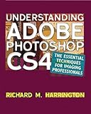  Understanding Adobe Photoshop CS4: The Essential Techniques for Imaging Professionals