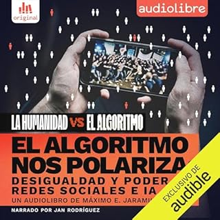 El algoritmo nos polariza - Desigualdad y poder en redes sociales e IA Audiolibro Por M&aacute;ximo E. Jaramillo Molina arte 