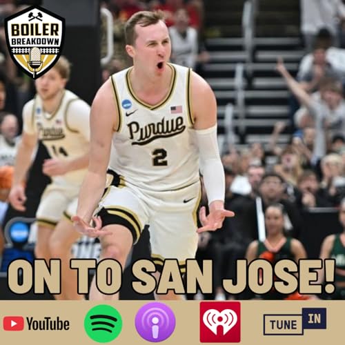 S7 Ep210: On To San Jose! Purdue Advances To The Sweet 16
