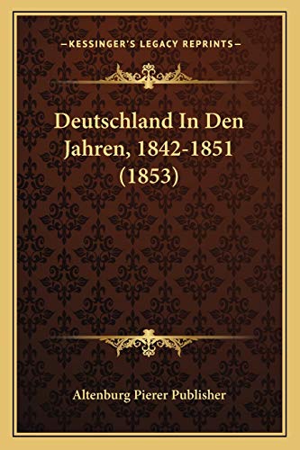 Deutschland In Den Jahren, 1842-1851 (1853) (German Edition)