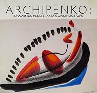 Archipenko: Drawings, reliefs, and constructions 0941276082 Book Cover