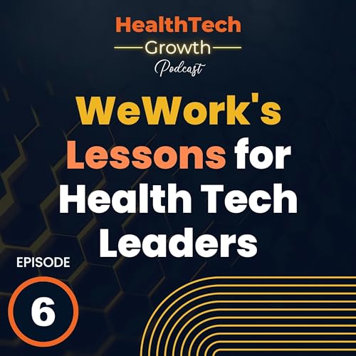 WeWork's Wake-Up Call: Lessons for Health Tech Leaders cover art
