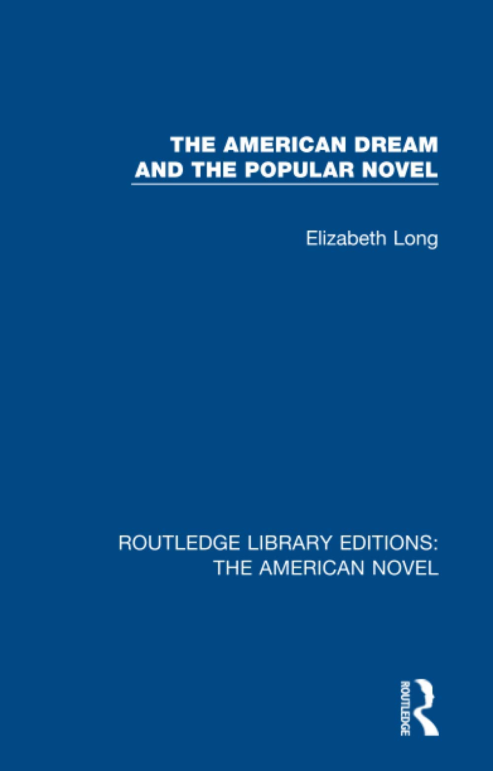 The American Dream and the Popular Novel (Routledge Library Editions: The American Novel)