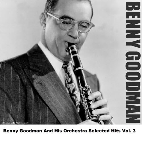 Benny Goodman And His Orchestra Selected Hits Vol. 3 von Benny Goodman