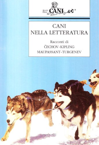 Cani Nella Letteratura. Racconti Di Cechov, Kipling, Maupassant, Turgenev