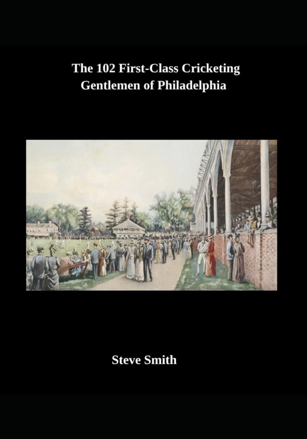 The 102 First-Class Cricketing Gentlemen of Philadelphia