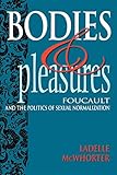 Bodies and Pleasures: Foucault and the Politics of Sexual Normalization