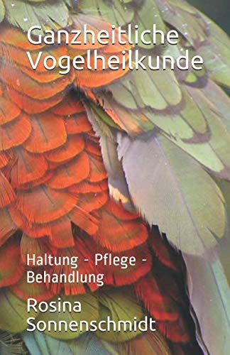 Ganzheitliche Vogelheilkunde: Haltung - Pflege - Behandlung (German Edition)