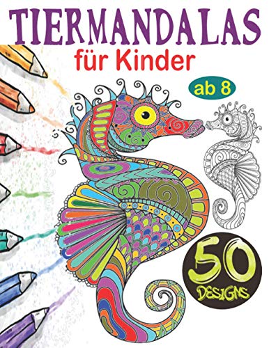 Tiermandalas für Kinder ab 8: Tier Mandala Malbuch Kinder: 50 Tiermandalas für Kinder, Kreativität fördern mit dem Mandala Malbuch für Kinder, ... Malbuch für Kinder) (German Edition)