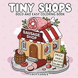 Tiny Shops Coloring Book: Includes 40 Charming Storefront Scenes | Cute and Cozy Coloring Pages Featuring Small Shops, Cafés, and Boutiques | Perfect ... Mindful Coloring, and Art Lovers of All Ages