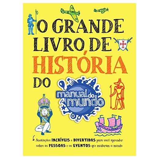 O grande livro de história do Manual do Mundo: Anotações incríveis e divertidas para você aprender sobre as pessoas e os eventos que mudaram o mundo