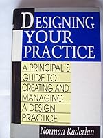 Designing Your Practice: A Principal's Guide to Creating and Managing a Design Practice 0070332541 Book Cover