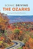 Scenic Driving the Ozarks: Including the Ouachita Mountains