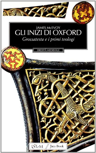  Gli inizi di Oxford. Grossatesta e il XIII secolo