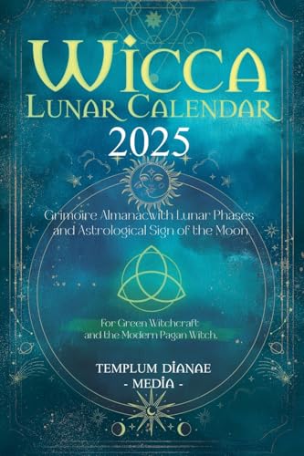 Wicca Lunar Calendar - 2025: Grimoire Almanac With Lunar Phases And Astrological Sign Of The Moon, For Green Witchcraft And The Modern Pagan Witch
