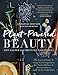 Plant-Powered Beauty, Updated Edition: The Essential Guide to Using Natural Ingredients for Health, Wellness, and Personal Skincare (with 50-plus Recipes)