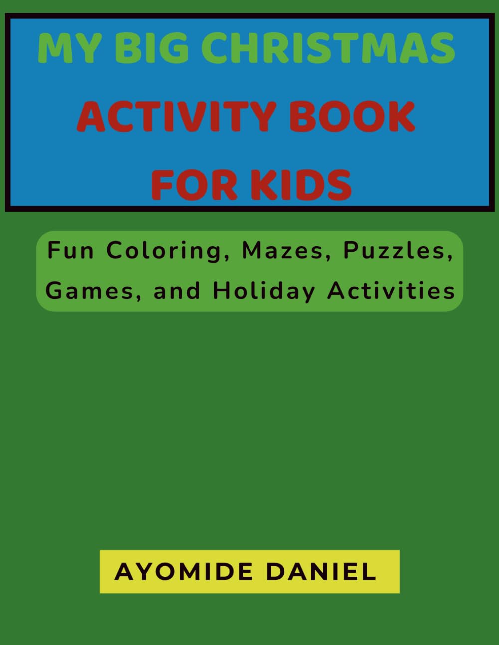 My Big Christmas Activity Book for Kids Ages 4–8: Fun Coloring, Mazes, Puzzles, Games, and Holiday Activities