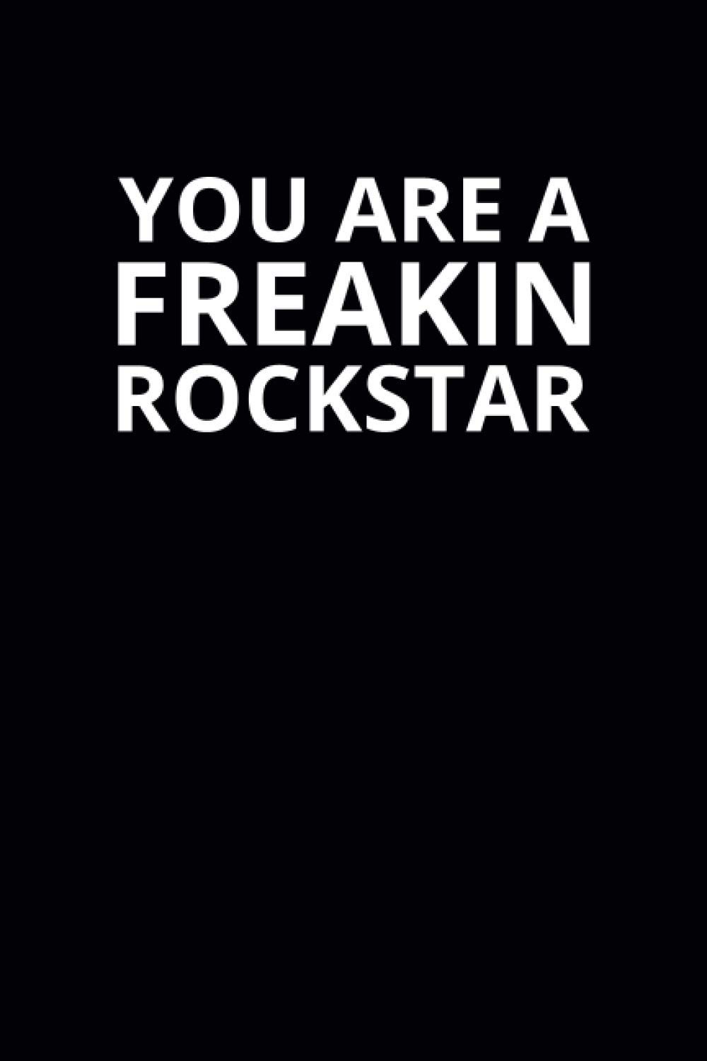 You Are a Freakin Rockstar: 6x9 Lined Funny Work Notebook, 108 Page Office Gag Gift For Adults | Secret Santa Card Alternative & Coworker White Elephant Gift Idea
