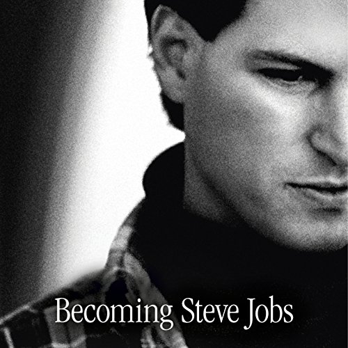Becoming Steve Jobs: The evolution of a reckless upstart into a visionary leader