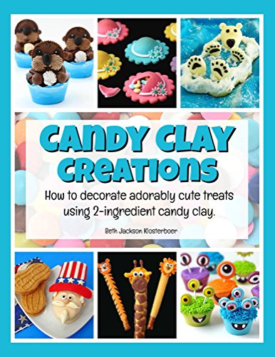  Candy Clay Creations: How to decorate adorably cute treats using 2-ingredient candy clay. (English E PDF Ebook En Ligne