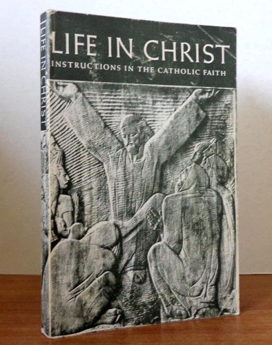 Life in Christ;: Instructions in the Catholic f... B0007DQLEY Book Cover