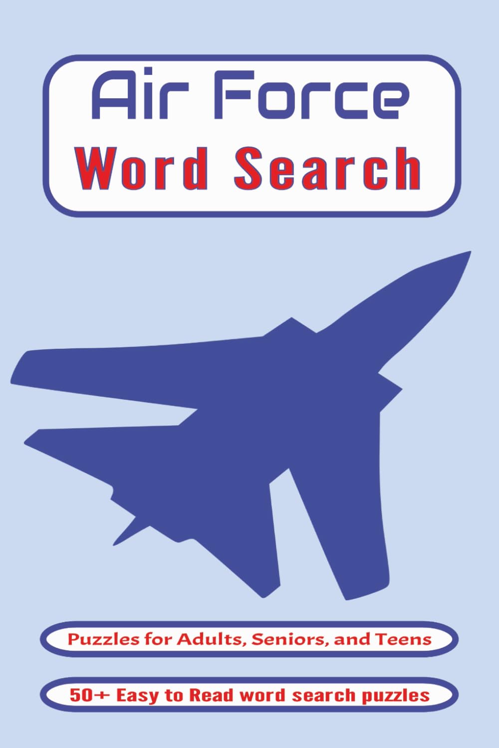 Air Force Word Search Puzzle Book: Word Searches with Easy to Read Print about Air Force, Air Force Aircrafts, Air Force Ranks and More| 6x9 inches, ... Gift for Holidays, Vacations and Free Times