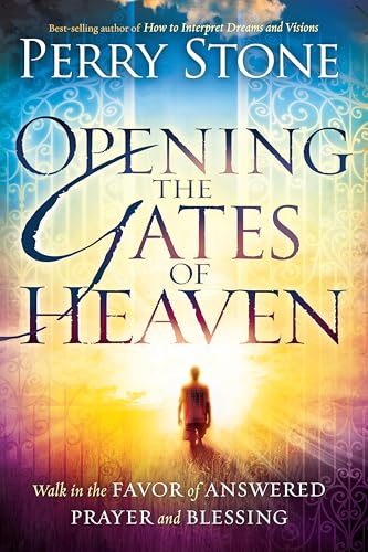 Opening the Gates of Heaven: Walk in the Favor of Answered Prayer and Blessing