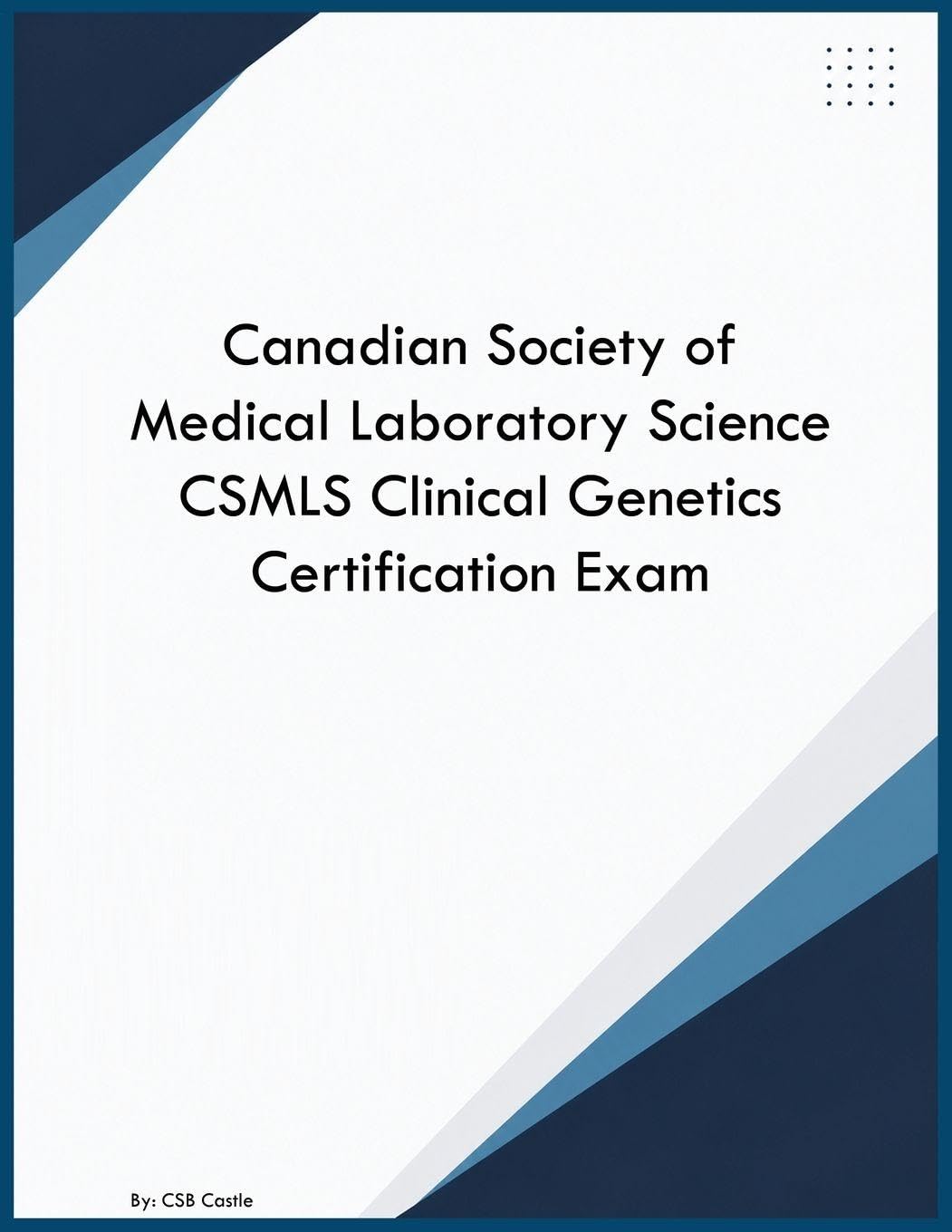 Canadian Society of Medical Laboratory Science CSMLS Clinical Genetics Certification Exam