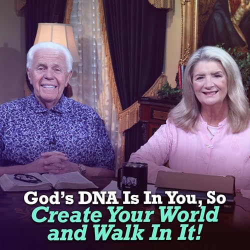 God’s DNA Is In You, So Create Your World and Walk In It!