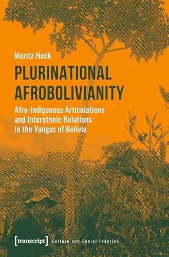 Bild: Plurinational Afrobolivianity: Afro-Indigenous Articulations and Interethnic Relations in the Yungas of Bolivia (Kultur und soziale Praxis) f�r 55,94 EUR bei amazon.de