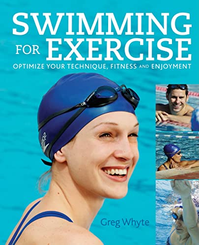 Swimming for Exercise: Optimize Your Technique, Fitness and Enjoyment