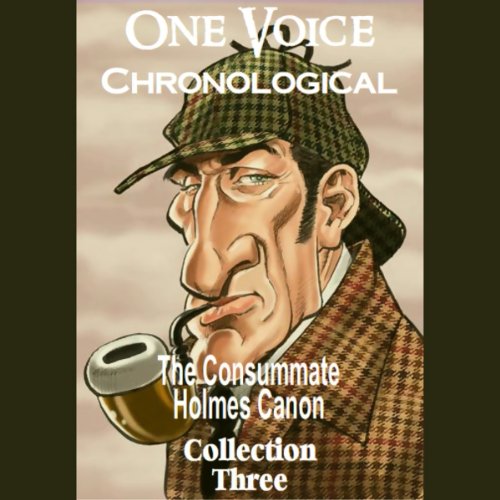 One Voice Chronological: The Consummate Holmes Canon, Collection 3