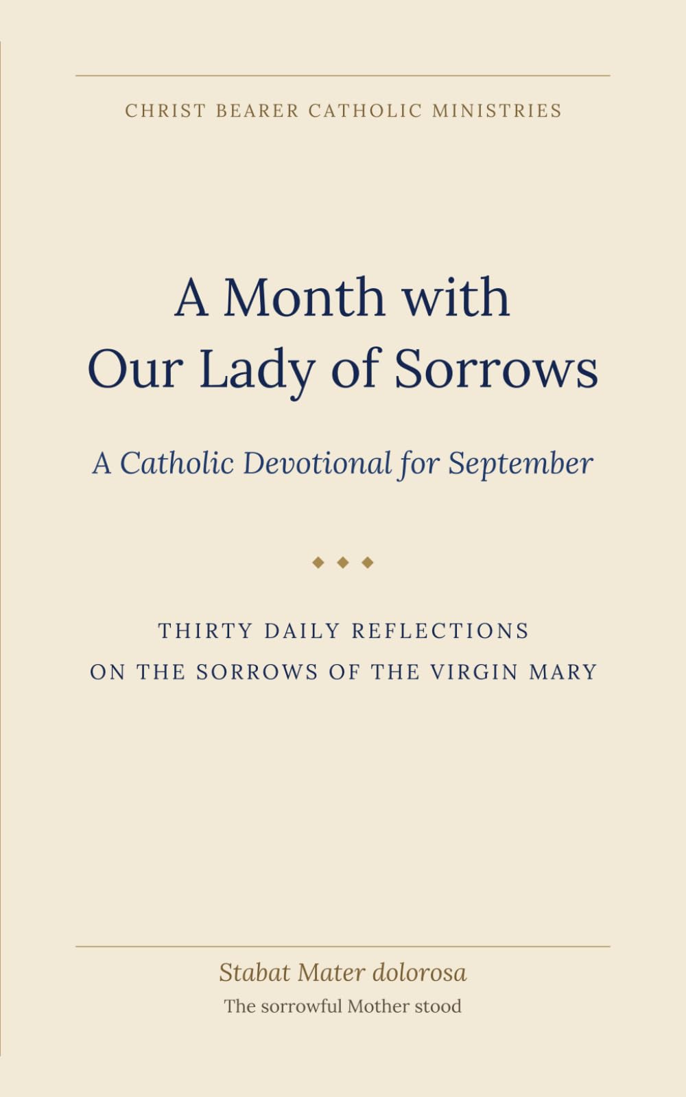 A Month with Our Lady of Sorrows: A Catholic Devotional for September (Christ Bearer Press 12 month Devotional)