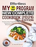 Effortless My WW Program New Complete Cookbook : Flavorful, Family-Friendly Meals That Keep You on Plan—Without the Hassle