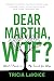 Produktbild Dear Martha, WTF: What I Found in My Search for Why