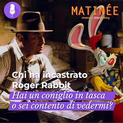 Chi ha incastrato Roger Rabbit - Hai un coniglio in tasca o sei contento di vedermi? | Episodio 97 copertina