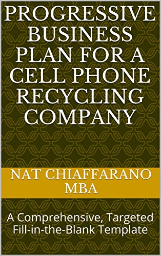 Progressive Business Plan for a Cell Phone Recycling Company: A Comprehensive, Targeted Fill-in-the-Blank Template (English Edition)