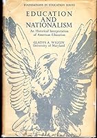 Education and Nationalism:An Historical Interpretation of American Education (Foundations in Education Series) B0000CLGVK Book Cover