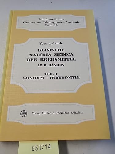 Klinische Materia Medica der Krebsmittel, in 3 Bdn., Bd.1, Aalserum-Hydrocotyle (Schriftenreihe der Clemens von Bönninghausen-Akademie)