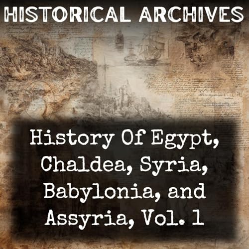 『History Of Egypt, Chaldea, Syria, Babylonia, and Assyria, Vol. 1』のカバーアート