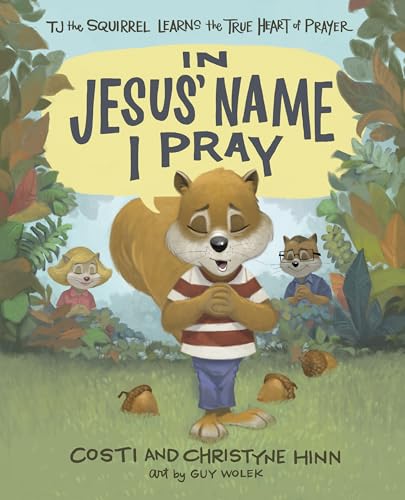 Image of In Jesus' Name I Pray: TJ the Squirrel Learns the True Heart of Prayer