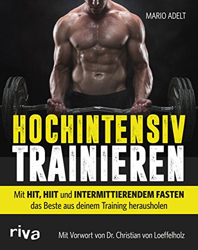 Hochintensiv trainieren: Wie Sie mit HIT, HIIT und intermittierendem Fasten in kurzer Zeit das beste Trainingsergebnis erreichen