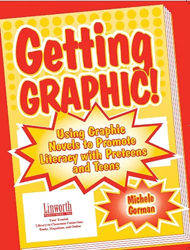 Getting Graphic!: Using Graphic Novels to Promote Literacy with Preteens and Teens (Literature and Reading Motivation)