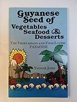 Guyanese Seed of Vegetables, Seafood, and Desserts: The Vegetarians' and Food Lovers' Paradise 0936026200 Book Cover