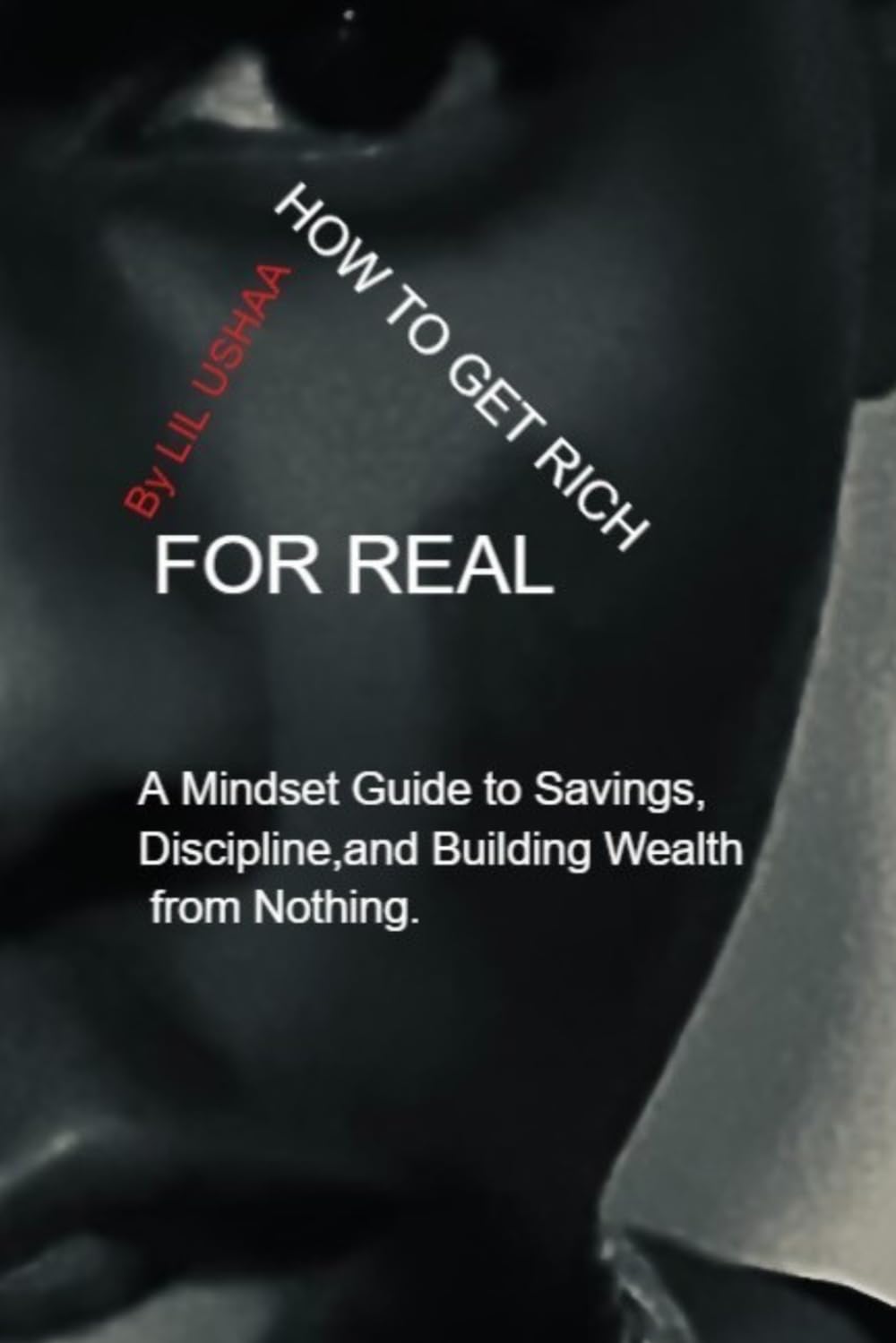 How to Get Rich for Real: A Mindset Guide to Discipline, Saving, and Building Wealth Over Time