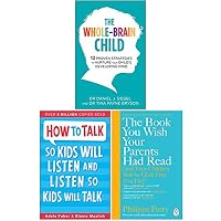 The Whole-Brain Child, How To Talk So Kids Will Listen and Listen So Kids Will Talk, The Book You Wish Your Parents Had Read 3 Books Collection Set